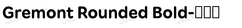 Gremont Rounded Bold字体转换 Gremont Rounded Bold字体转换